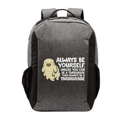 Always Be Yourself Unless You Can Be A Tardigrade Vector Backpack