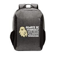 Always Be Yourself Unless You Can Be A Tardigrade Vector Backpack