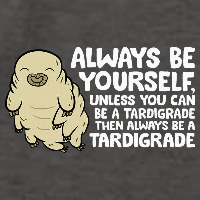 Always Be Yourself Unless You Can Be A Tardigrade Vector Backpack