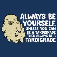 Always Be Yourself Unless You Can Be A Tardigrade Infant Baby Jersey Bodysuit