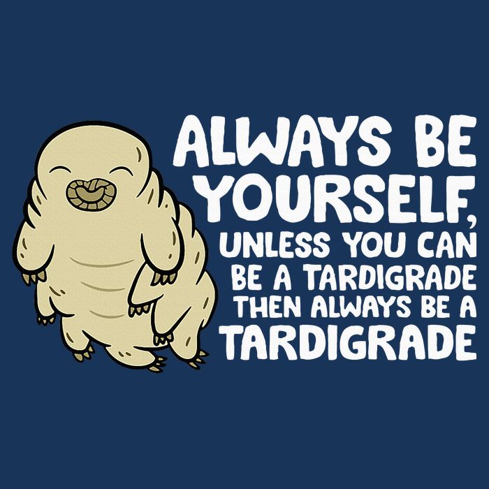 Always Be Yourself Unless You Can Be A Tardigrade Infant Baby Jersey Bodysuit