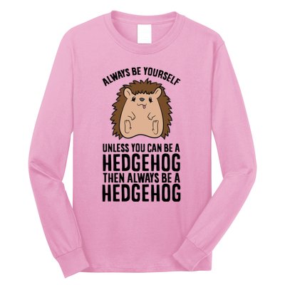 Always Be Yours Unless You Can Be A Hedgehog Cool Gift Long Sleeve Shirt