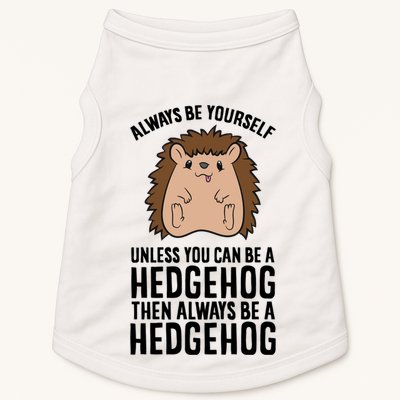 Always Be Yours Unless You Can Be A Hedgehog Cool Gift Doggie Tank
