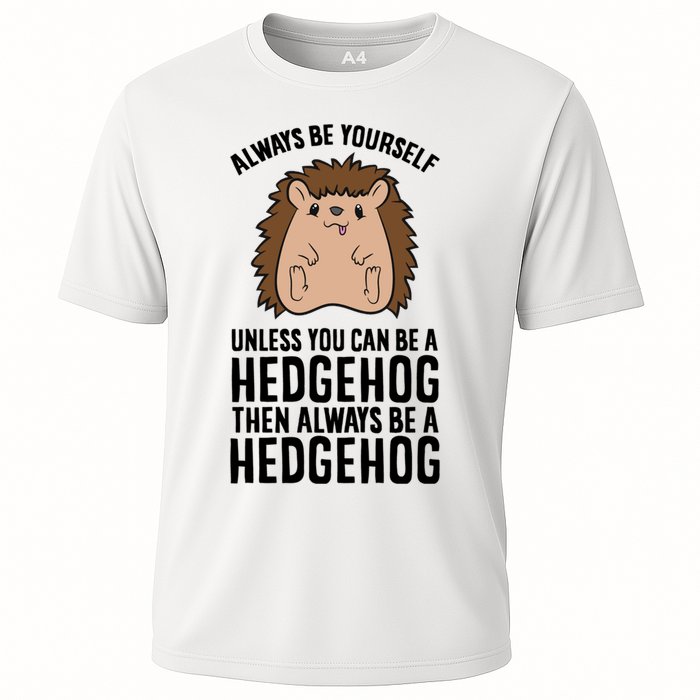 Always Be Yours Unless You Can Be A Hedgehog Cool Gift Cooling Performance Crew T-Shirt