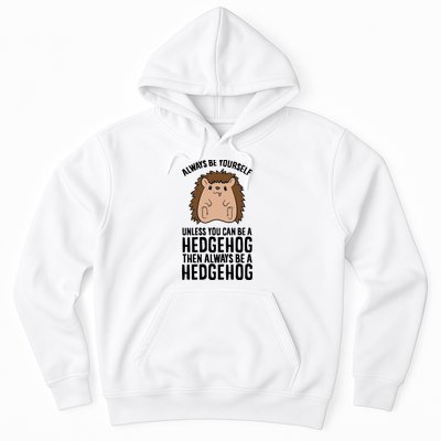 Always Be Yours Unless You Can Be A Hedgehog Cool Gift Hoodie
