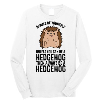 Always Be Yours Unless You Can Be A Hedgehog Cool Gift Long Sleeve Shirt