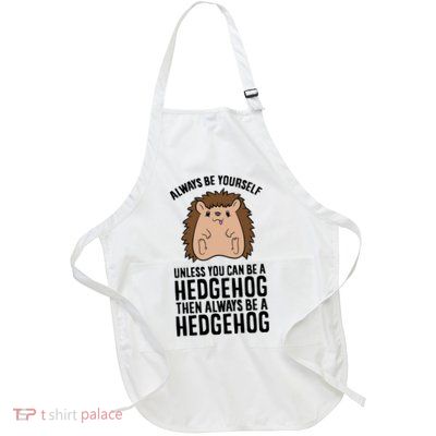 Always Be Yours Unless You Can Be A Hedgehog Cool Gift Full-Length Apron With Pockets