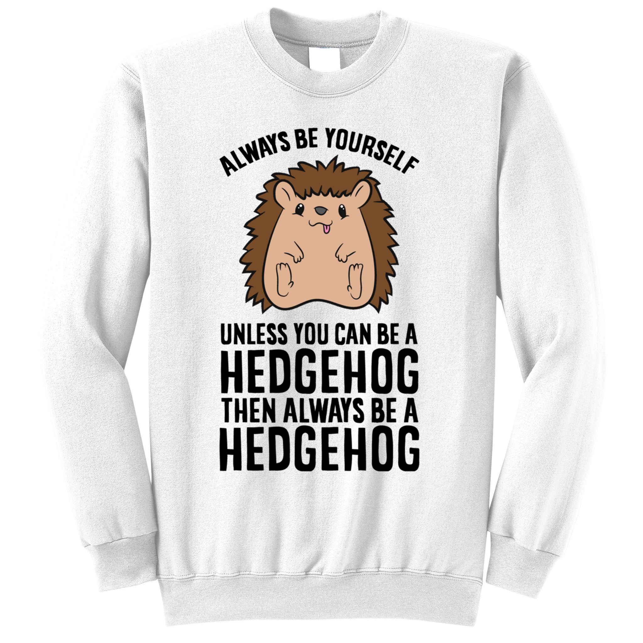 Always Be Yours Unless You Can Be A Hedgehog Cool Gift Sweatshirt