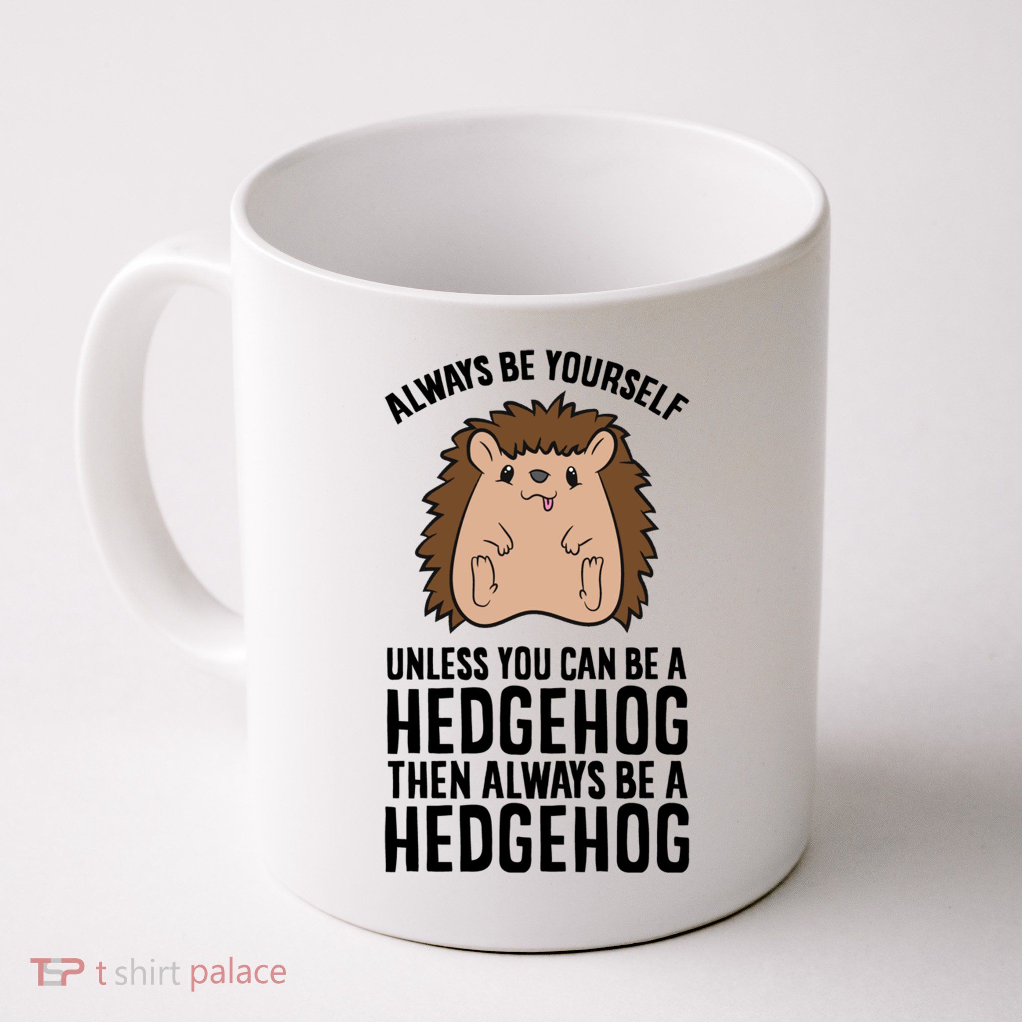 Always Be Yours Unless You Can Be A Hedgehog Cool Gift Mug