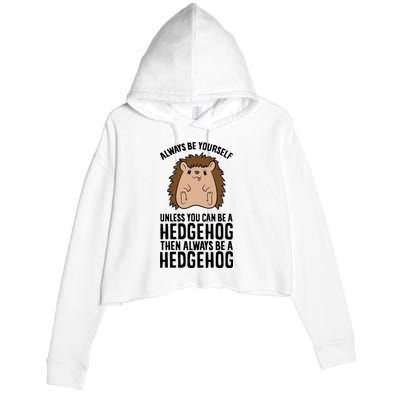 Always Be Yours Unless You Can Be A Hedgehog Cool Gift Crop Fleece Hoodie