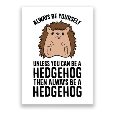 Always Be Yours Unless You Can Be A Hedgehog Cool Gift Poster