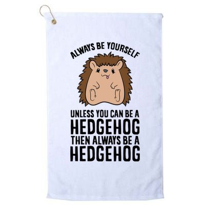 Always Be Yours Unless You Can Be A Hedgehog Cool Gift Golf Towel