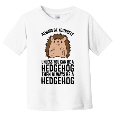 Always Be Yours Unless You Can Be A Hedgehog Cool Gift Toddler T-Shirt