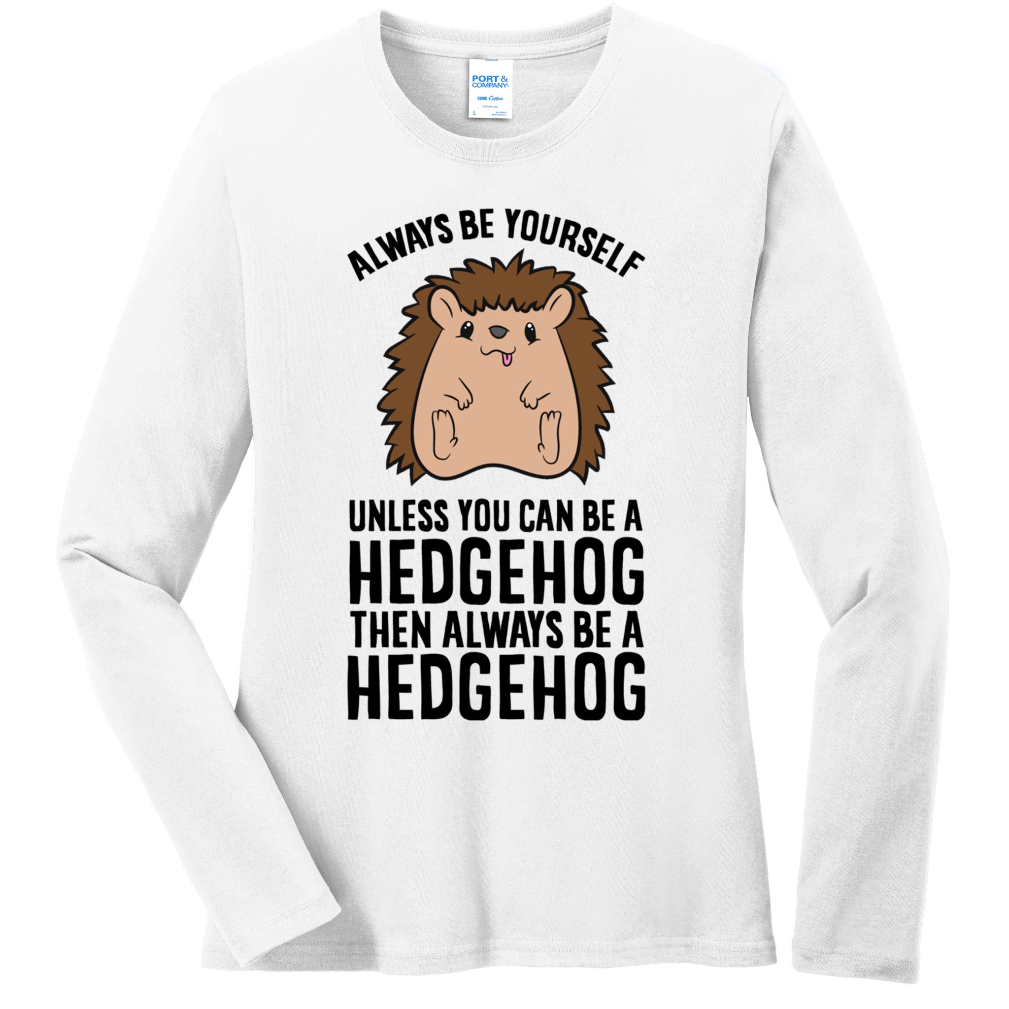 Always Be Yours Unless You Can Be A Hedgehog Cool Gift Ladies Long Sleeve Shirt