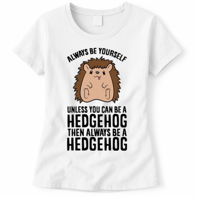 Always Be Yours Unless You Can Be A Hedgehog Cool Gift Womens T-Shirt