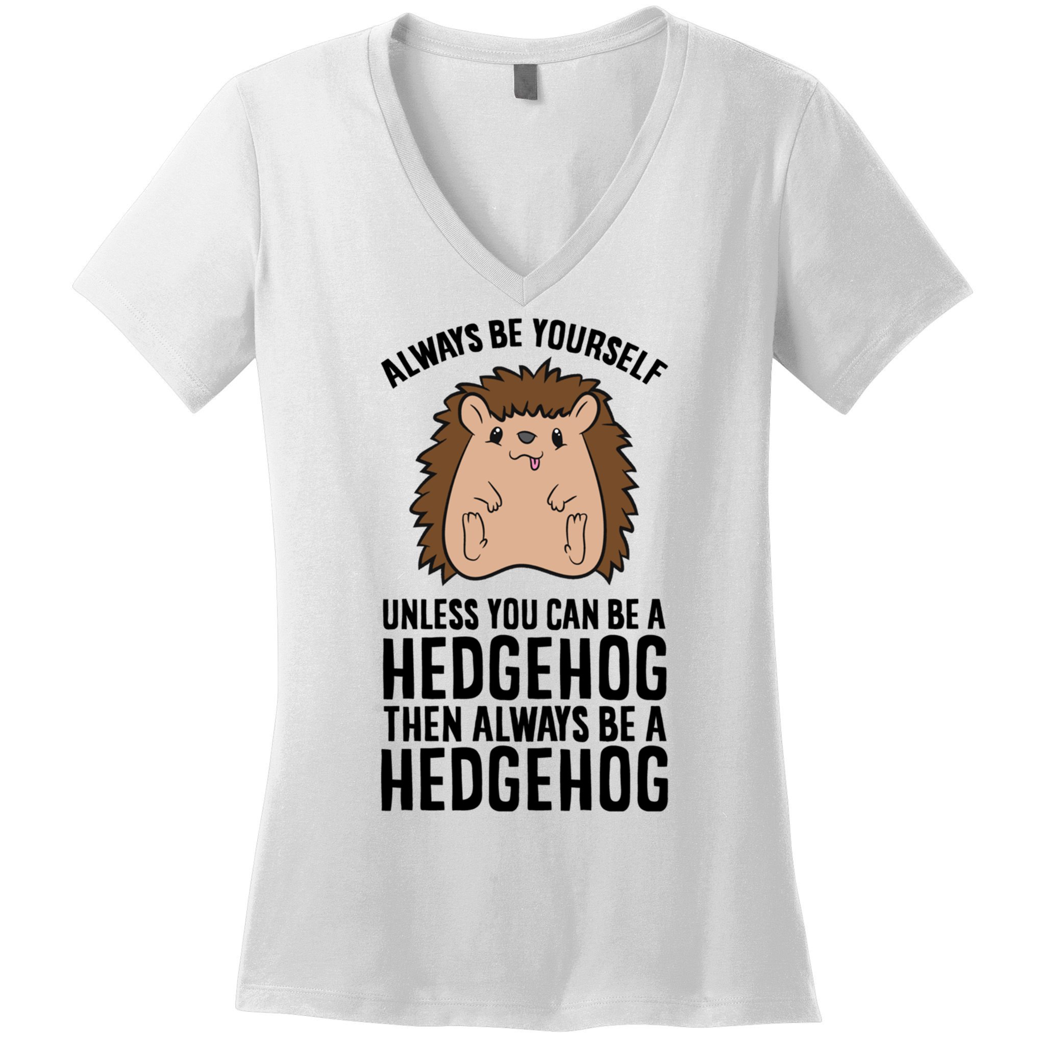 Always Be Yours Unless You Can Be A Hedgehog Cool Gift Women's V-Neck T-Shirt