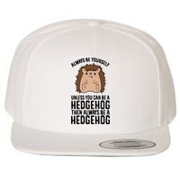 Always Be Yours Unless You Can Be A Hedgehog Cool Gift Wool Snapback Cap