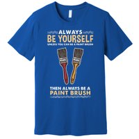 Always Be Yours Paint Brush Gift Premium T-Shirt