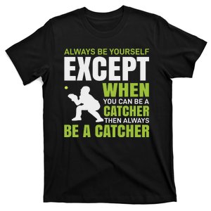 Always Be Yourself Except When You Can Be A Catcher T-Shirt