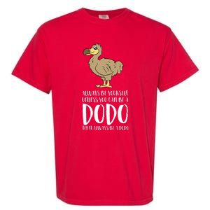 Always Be Yourself Unless You Can Be A Dodo Bird Garment-Dyed Heavyweight T-Shirt