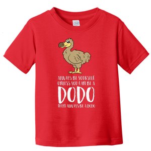 Always Be Yourself Unless You Can Be A Dodo Bird Toddler T-Shirt