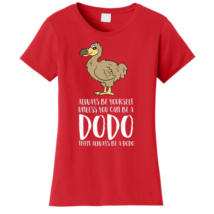 Always Be Yourself Unless You Can Be A Dodo Bird Women's T-Shirt