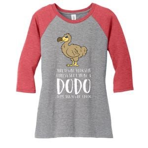 Always Be Yourself Unless You Can Be A Dodo Bird Women's Tri-Blend 3/4-Sleeve Raglan Shirt