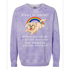 Always Be Yourself Unless You Can Be A Golden Retriver Colorblast Crewneck Sweatshirt