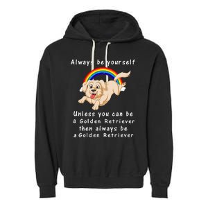 Always Be Yourself Unless You Can Be A Golden Retriver Garment-Dyed Fleece Hoodie