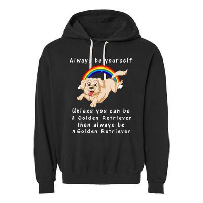 Always Be Yourself Unless You Can Be A Golden Retriver Garment-Dyed Fleece Hoodie