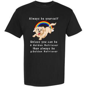 Always Be Yourself Unless You Can Be A Golden Retriver Garment-Dyed Heavyweight T-Shirt