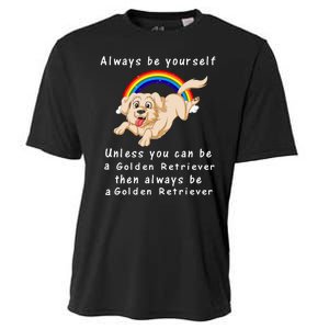 Always Be Yourself Unless You Can Be A Golden Retriver Cooling Performance Crew T-Shirt