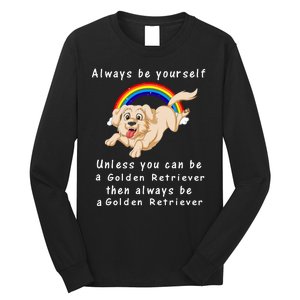 Always Be Yourself Unless You Can Be A Golden Retriver Long Sleeve Shirt