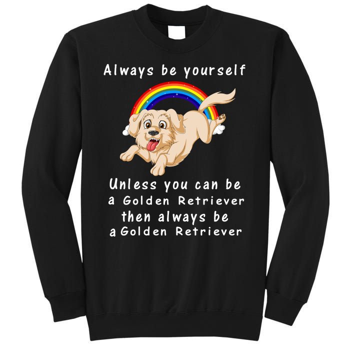 Always Be Yourself Unless You Can Be A Golden Retriver Sweatshirt