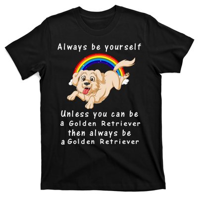 Always Be Yourself Unless You Can Be A Golden Retriver T-Shirt