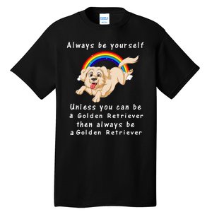 Always Be Yourself Unless You Can Be A Golden Retriver Tall T-Shirt