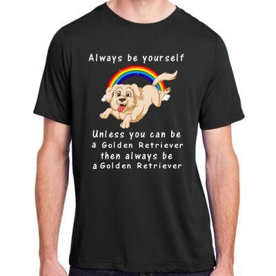 Always Be Yourself Unless You Can Be A Golden Retriver Adult ChromaSoft Performance T-Shirt