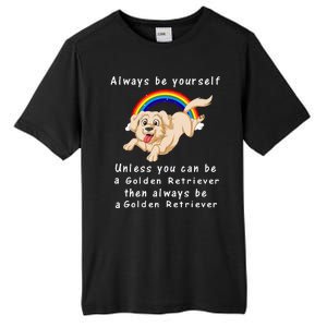 Always Be Yourself Unless You Can Be A Golden Retriver Tall Fusion ChromaSoft Performance T-Shirt