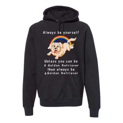 Always Be Yourself Unless You Can Be A Golden Retriver Premium Hoodie