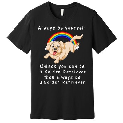 Always Be Yourself Unless You Can Be A Golden Retriver Premium T-Shirt