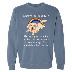 Always Be Yourself Unless You Can Be A Golden Retriver Garment-Dyed Sweatshirt