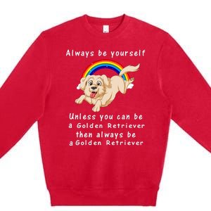 Always Be Yourself Unless You Can Be A Golden Retriver Premium Crewneck Sweatshirt