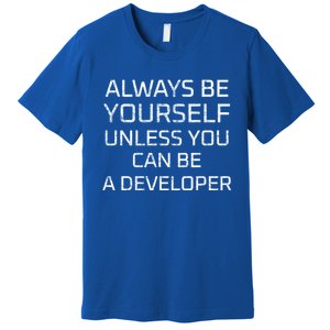 Always Be Yours Unless You Can Be A Developer Gift Premium T-Shirt