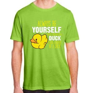 Always Be Yourself Unless You Can Be A Duck Gift Adult ChromaSoft Performance T-Shirt