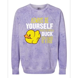 Always Be Yourself Unless You Can Be A Duck Gift Colorblast Crewneck Sweatshirt