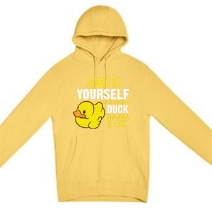 Always Be Yourself Unless You Can Be A Duck Gift Premium Pullover Hoodie