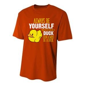 Always Be Yourself Unless You Can Be A Duck Gift Performance Sprint T-Shirt