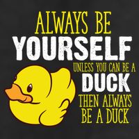Always Be Yourself Unless You Can Be A Duck Gift Cool Comfort Performance Bucket Hat