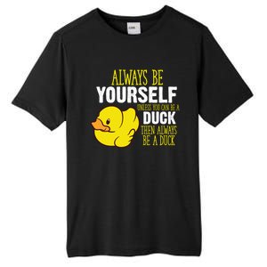 Always Be Yourself Unless You Can Be A Duck Gift Tall Fusion ChromaSoft Performance T-Shirt