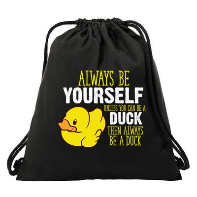 Always Be Yourself Unless You Can Be A Duck Gift Drawstring Bag